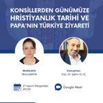 Konsillerden Günümüze Hristiyanlık Tarihi ve Papa’nın Türkiye Ziyareti