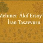 MEHMED ÂKİF ERSOY’UN İRAN TASAVVURU